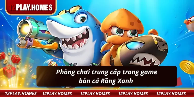 Phòng trung cấp trong game bắn cá Rồng Xanh 