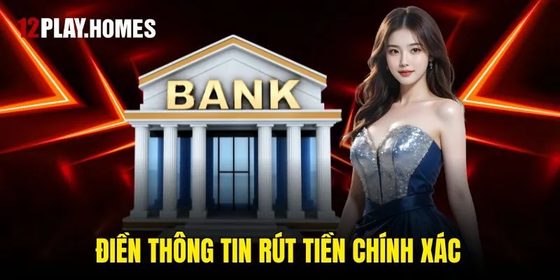 Điền thông tin rút tiền chính xác