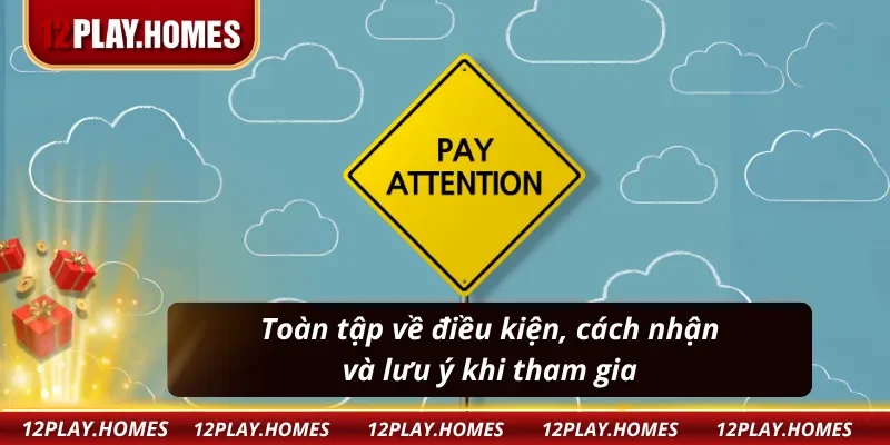 Điều kiện nhận thưởng, quy định và lưu ý khi tham gia khuyến mãi nạp đầu 12PLAY