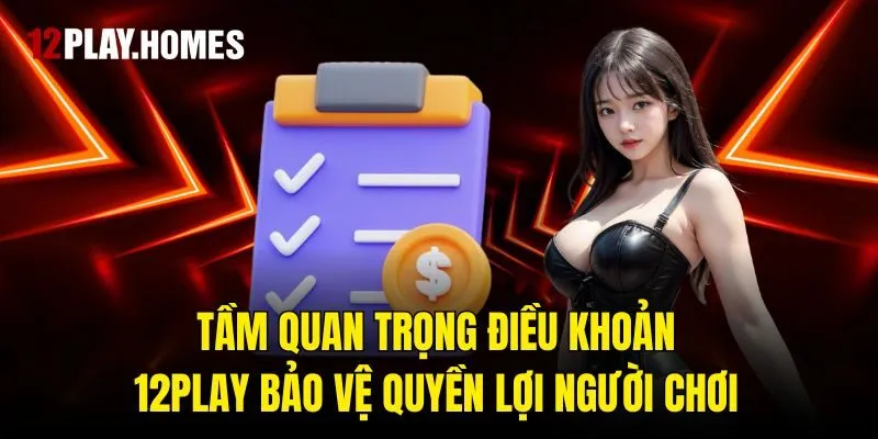 Tầm quan trọng điều khoản 12Play bảo vệ quyền lợi người chơi