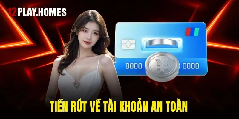 Tiền rút về tài khoản an toàn